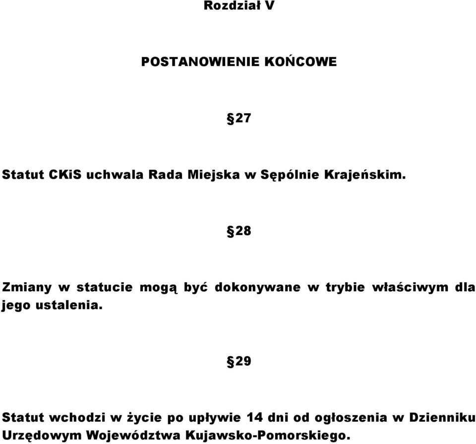 28 Zmiany w statucie mogą być dokonywane w trybie właściwym dla jego