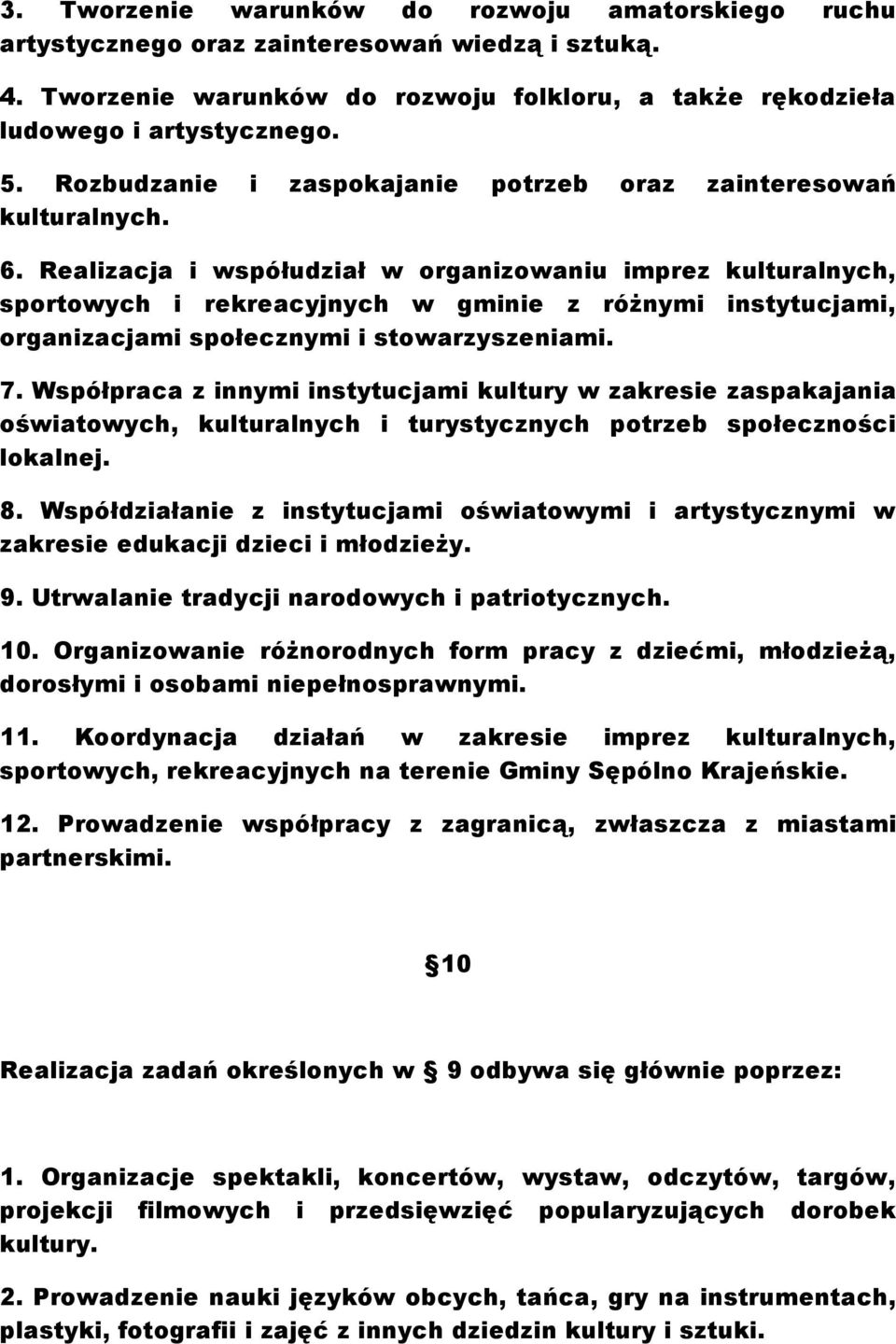 Realizacja i współudział w organizowaniu imprez kulturalnych, sportowych i rekreacyjnych w gminie z różnymi instytucjami, organizacjami społecznymi i stowarzyszeniami. 7.