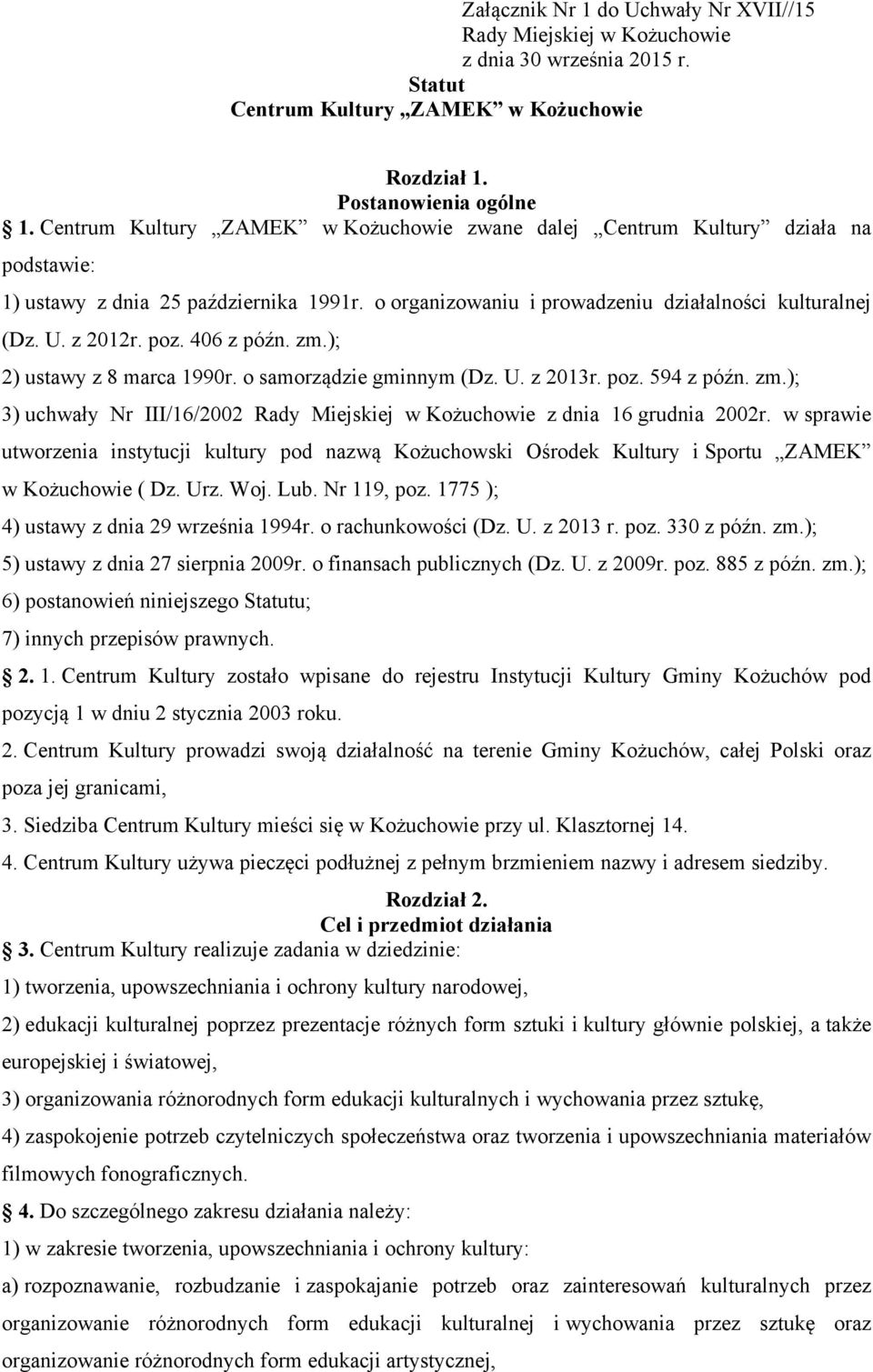 406 z późn. zm.); 2) ustawy z 8 marca 1990r. o samorządzie gminnym (Dz. U. z 2013r. poz. 594 z późn. zm.); 3) uchwały Nr III/16/2002 Rady Miejskiej w Kożuchowie z dnia 16 grudnia 2002r.