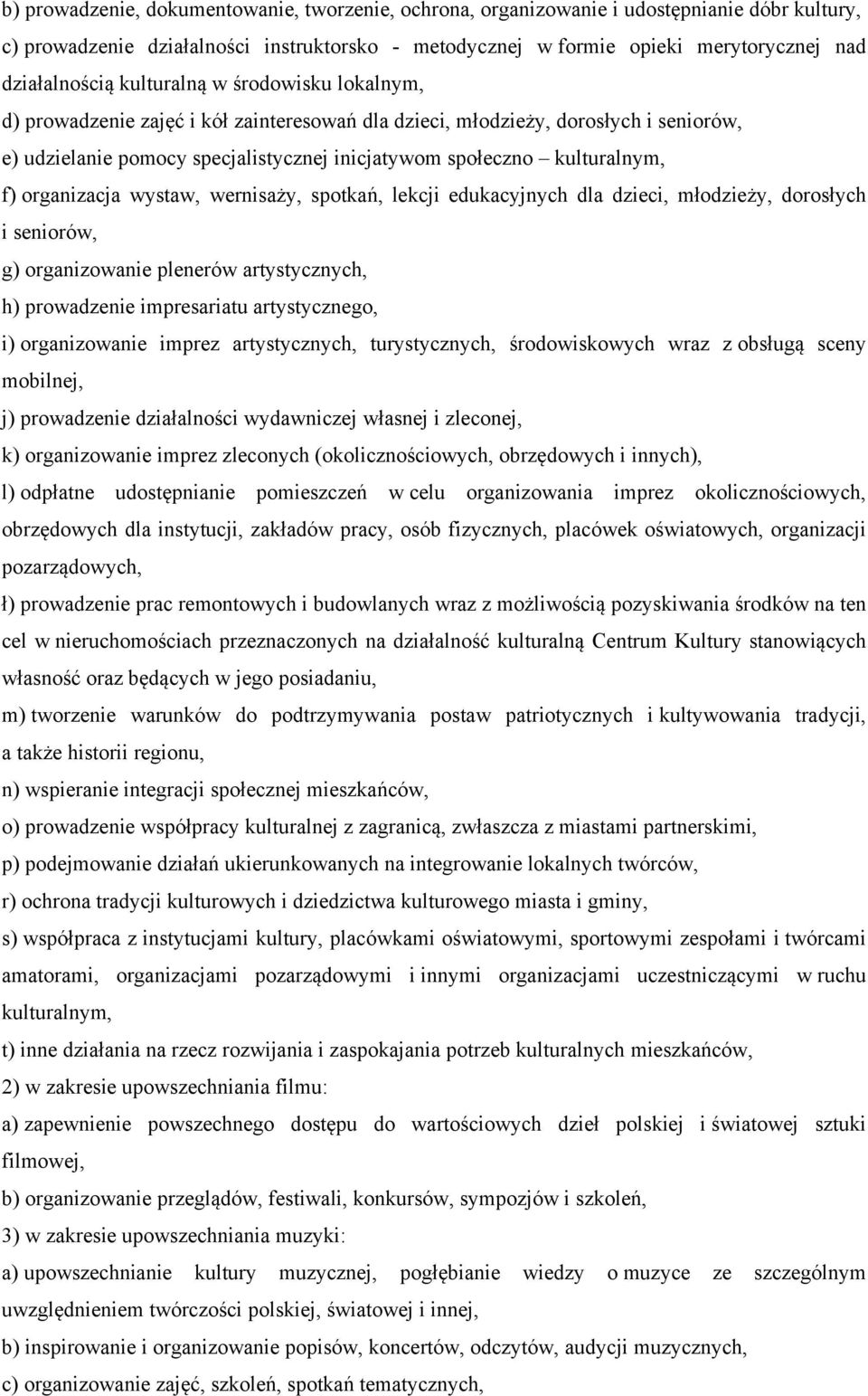 organizacja wystaw, wernisaży, spotkań, lekcji edukacyjnych dla dzieci, młodzieży, dorosłych i seniorów, g) organizowanie plenerów artystycznych, h) prowadzenie impresariatu artystycznego, i)