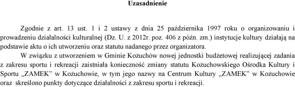 W związku z utworzeniem w Gminie Kożuchów nowej jednostki budżetowej realizującej zadania z zakresu sportu i rekreacji zaistniała konieczność zmiany statutu