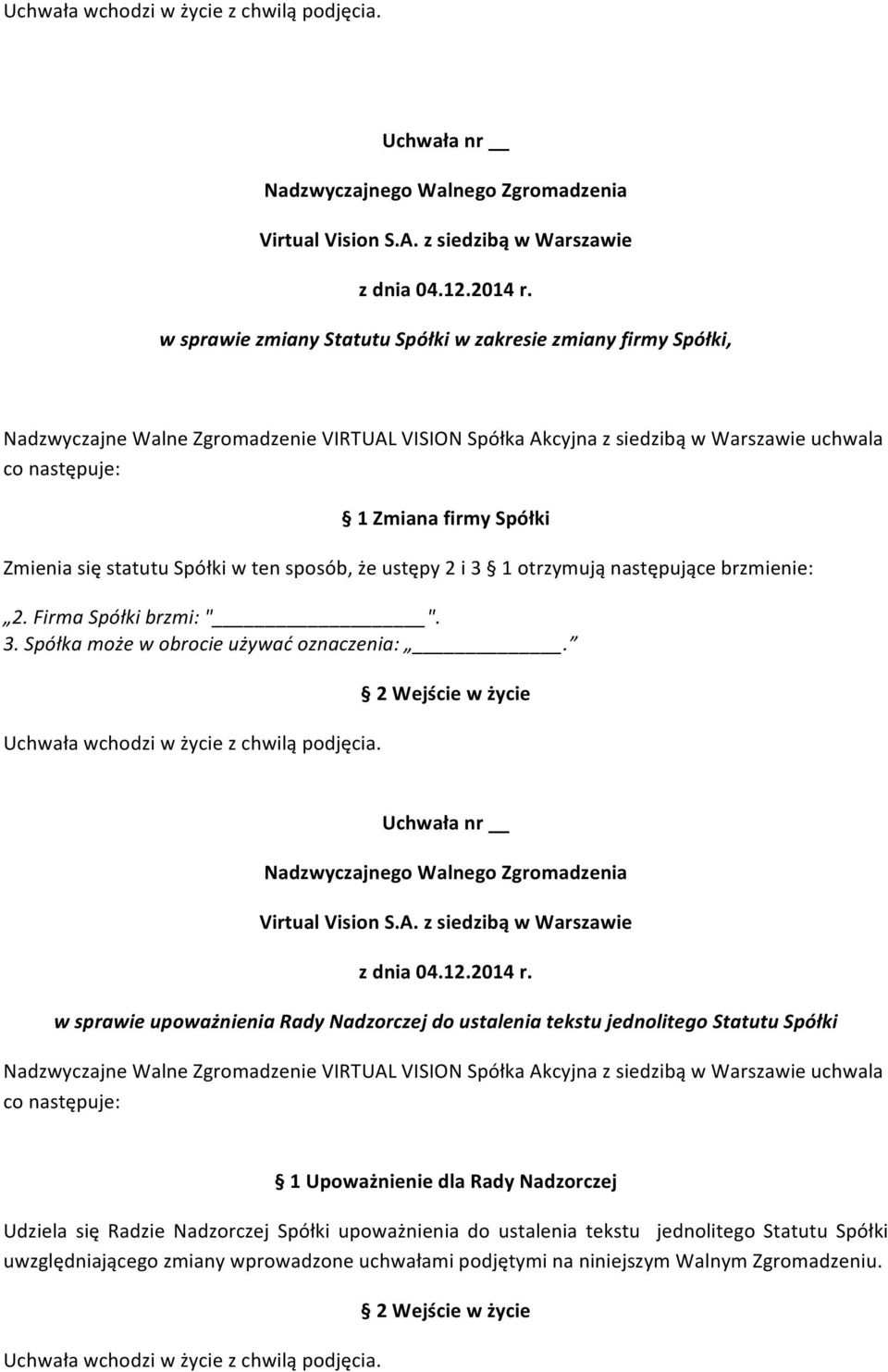 w sprawie upoważnienia Rady Nadzorczej do ustalenia tekstu jednolitego Statutu Spółki 1 Upoważnienie dla Rady Nadzorczej Udziela się Radzie