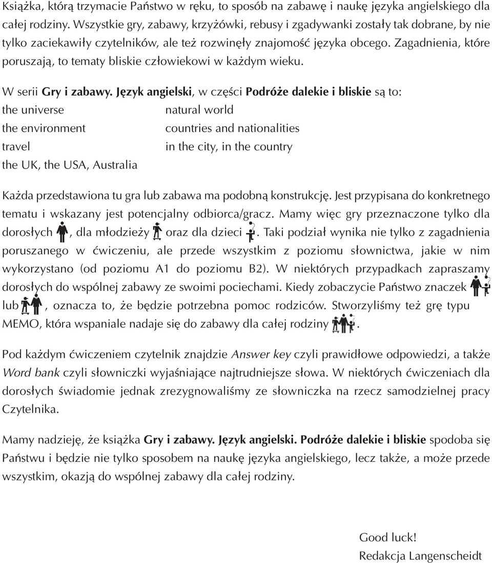 Zagadnienia, które poruszają, to tematy bliskie człowiekowi w każdym wieku. W serii Gry i zabawy.