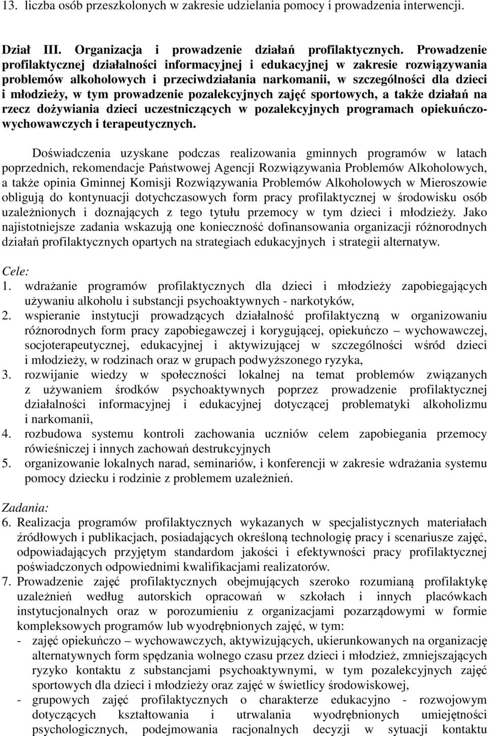 prowadzenie pozalekcyjnych zajęć sportowych, a także działań na rzecz dożywiania dzieci uczestniczących w pozalekcyjnych programach opiekuńczowychowawczych i terapeutycznych.