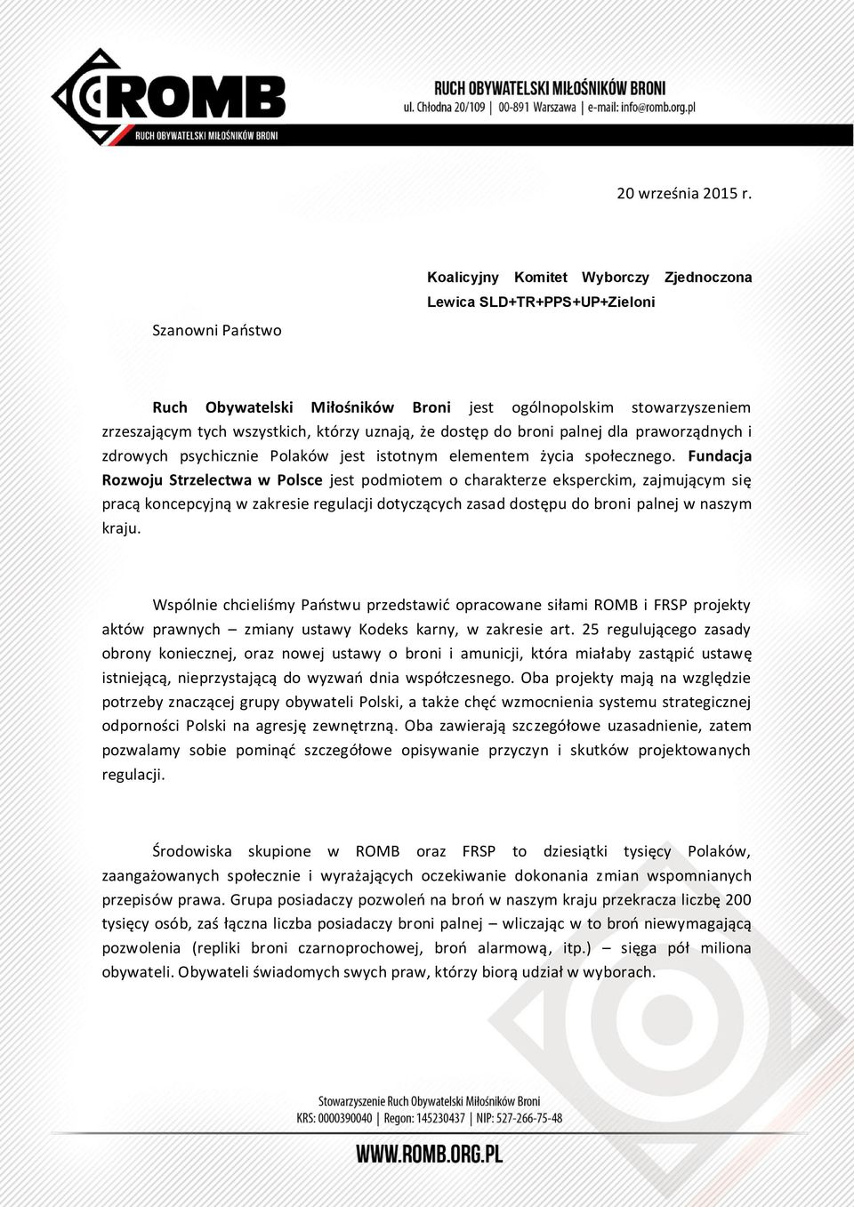 że dostęp do broni palnej dla praworządnych i zdrowych psychicznie Polaków jest istotnym elementem życia społecznego.