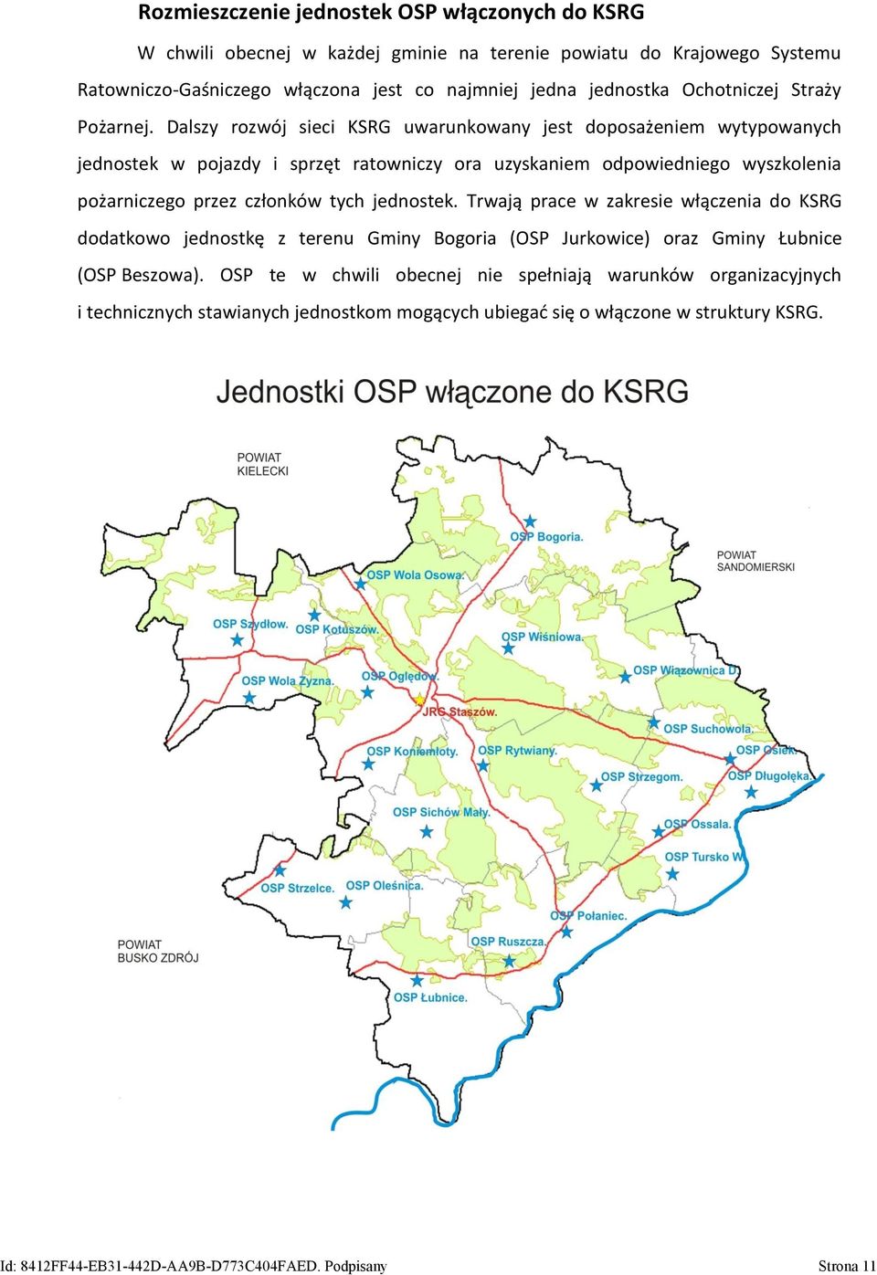Dalszy rozwój sieci KSRG uwarunkowany jest doposażeniem wytypowanych jednostek w pojazdy i sprzęt ratowniczy ora uzyskaniem odpowiedniego wyszkolenia pożarniczego przez członków tych