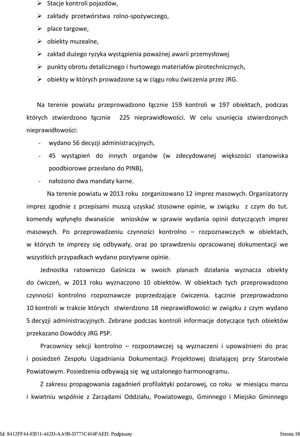 Na terenie powiatu przeprowadzono łącznie 159 kontroli w 197 obiektach, podczas których stwierdzono łącznie 225 nieprawidłowości.