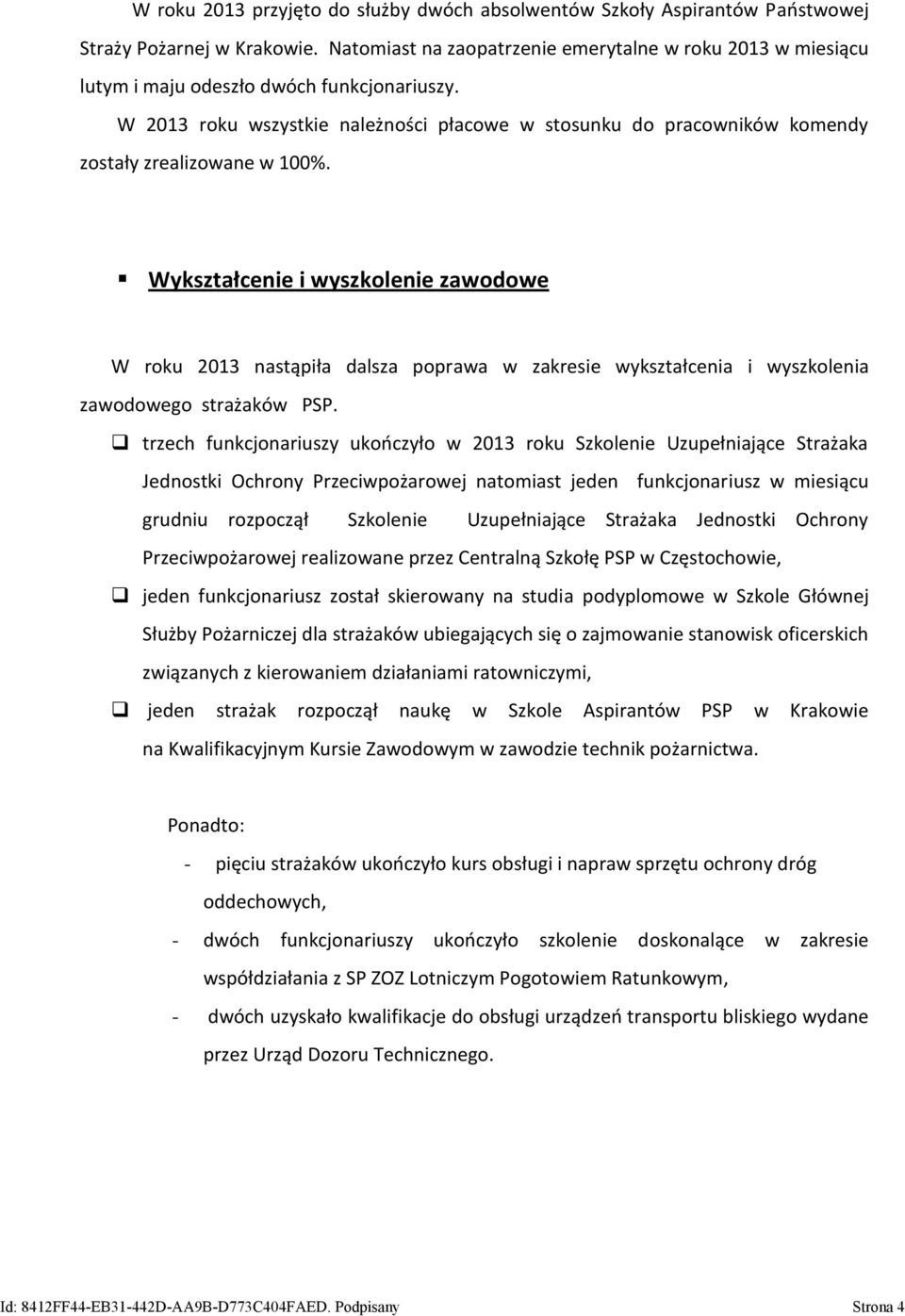 W 2013 roku wszystkie należności płacowe w stosunku do pracowników komendy zostały zrealizowane w 100%.
