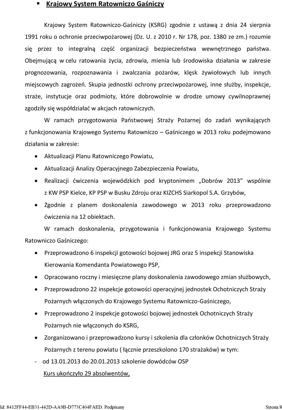 Obejmującą w celu ratowania życia, zdrowia, mienia lub środowiska działania w zakresie prognozowania, rozpoznawania i zwalczania pożarów, klęsk żywiołowych lub innych miejscowych zagrożeń.
