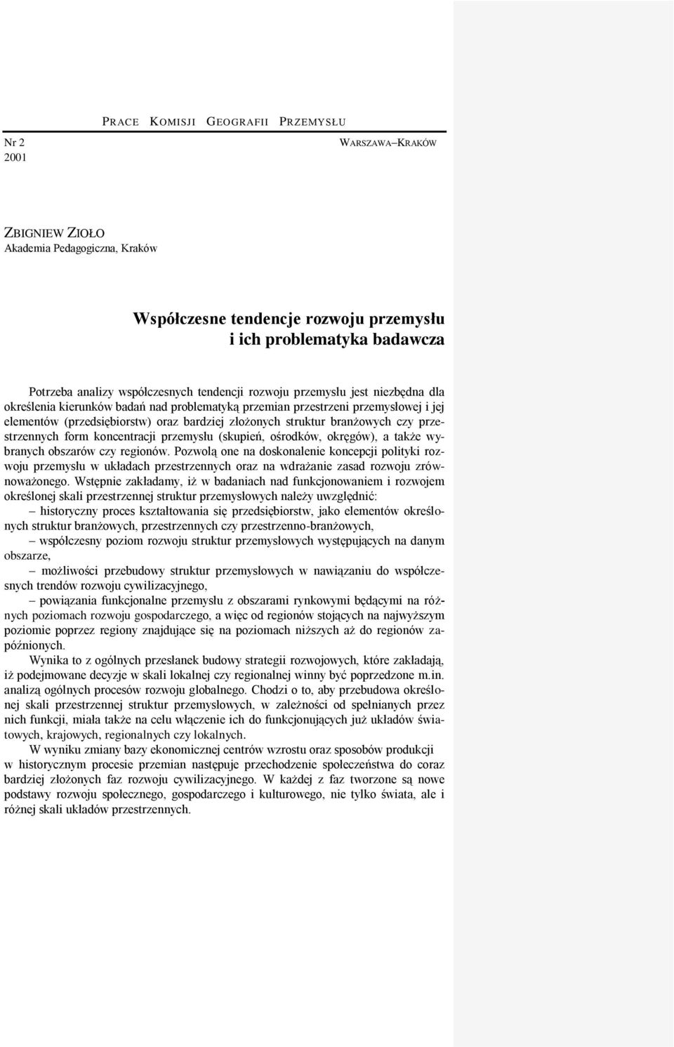 przestrzennych form koncentracji przemysłu (skupień, ośrodków, okręgów), a także wybranych obszarów czy regionów.