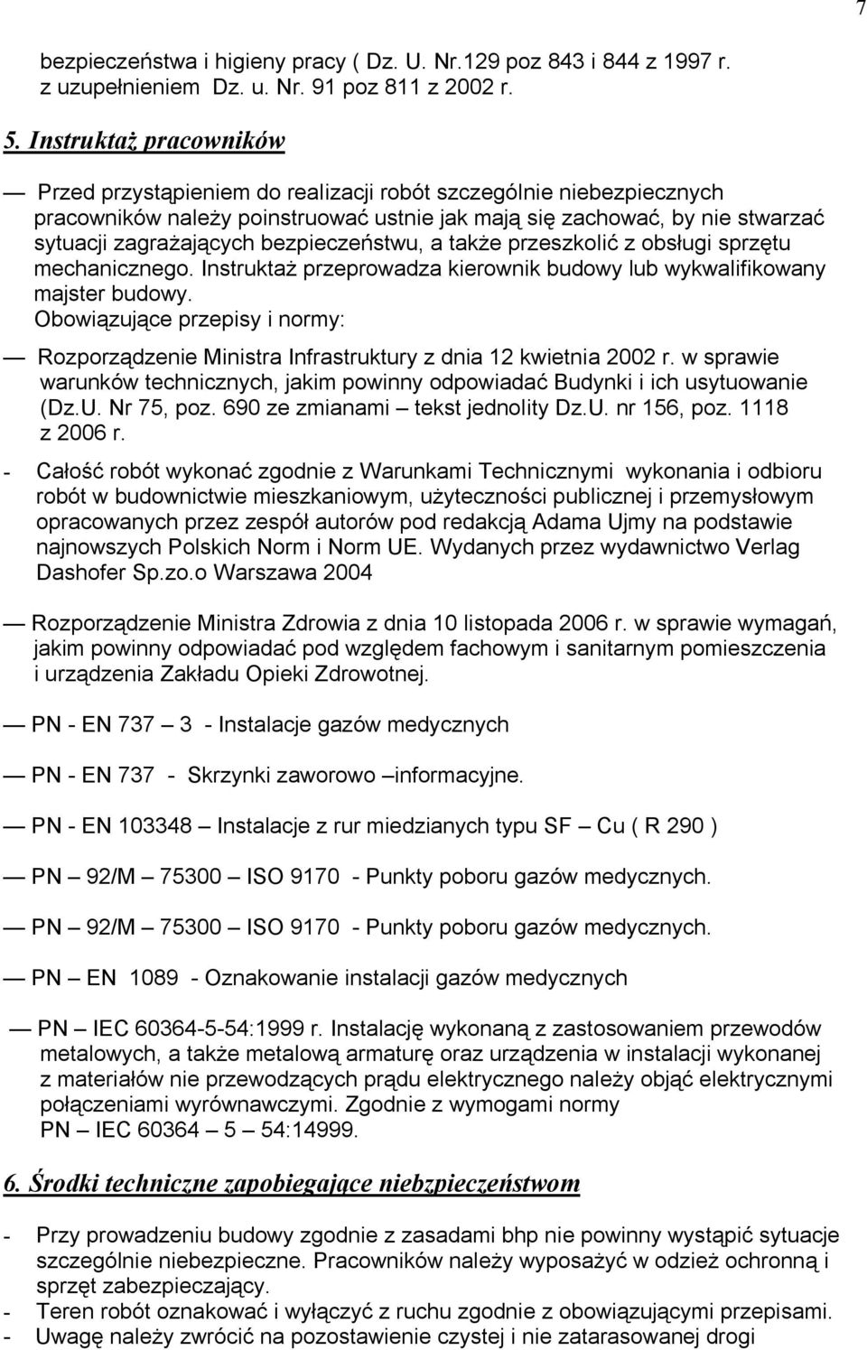 bezpieczeństwu, a także przeszkolić z obsługi sprzętu mechanicznego. Instruktaż przeprowadza kierownik budowy lub wykwalifikowany majster budowy.