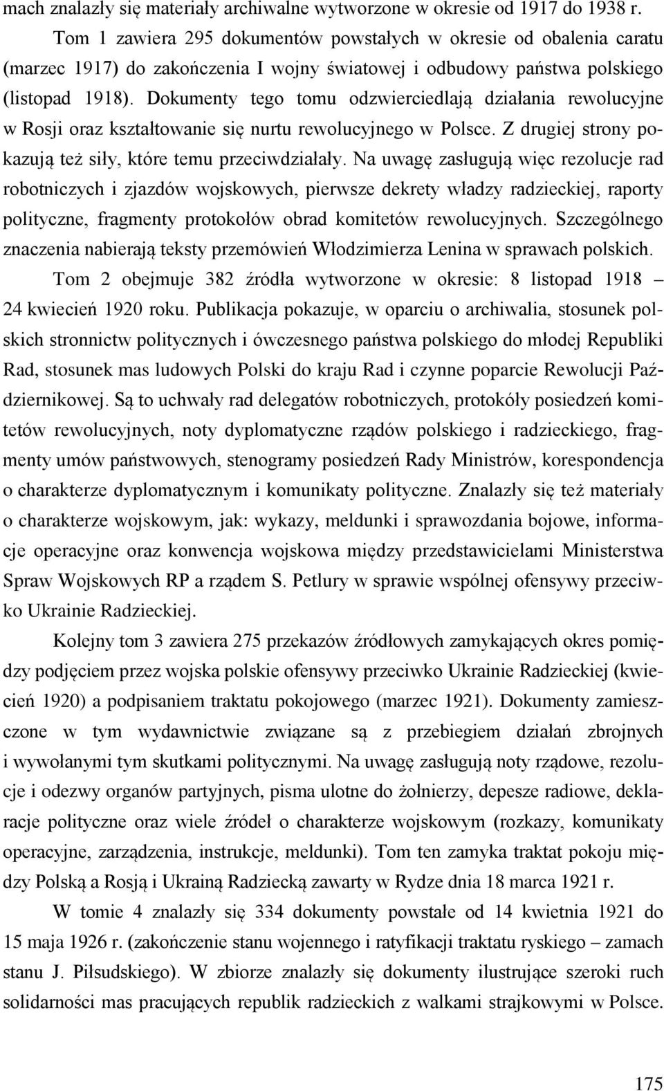 Dokumenty tego tomu odzwierciedlają działania rewolucyjne w Rosji oraz kształtowanie się nurtu rewolucyjnego w Polsce. Z drugiej strony pokazują też siły, które temu przeciwdziałały.