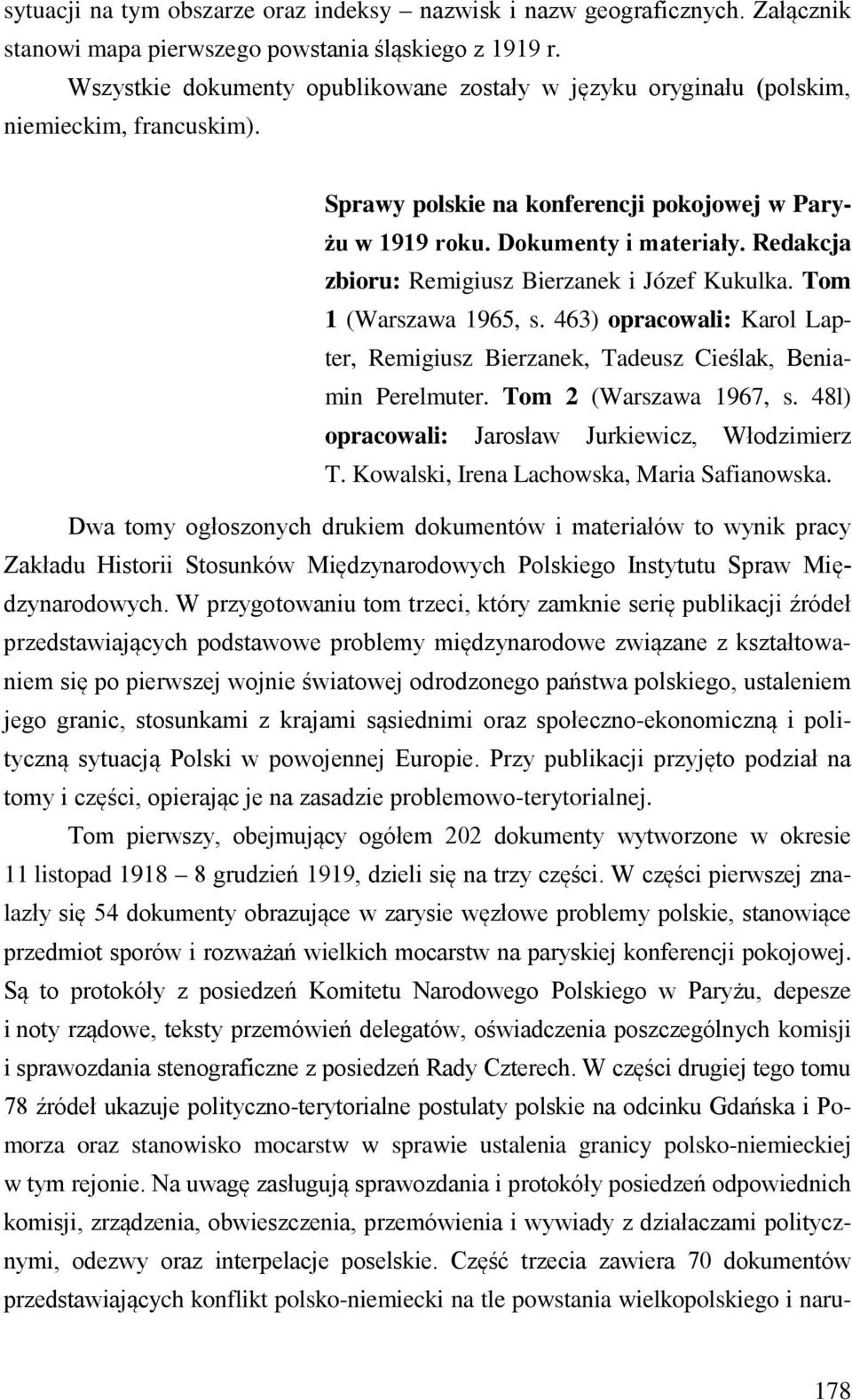 Redakcja zbioru: Remigiusz Bierzanek i Józef Kukulka. Tom 1 (Warszawa 1965, s. 463) opracowali: Karol Lapter, Remigiusz Bierzanek, Tadeusz Cieślak, Beniamin Perelmuter. Tom 2 (Warszawa 1967, s.