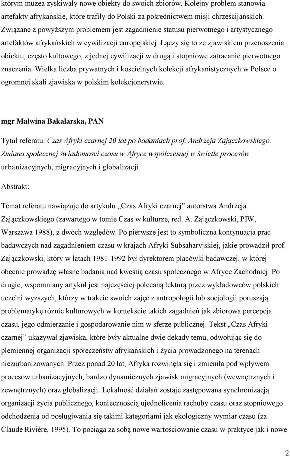 Łączy się to ze zjawiskiem przenoszenia obiektu, często kultowego, z jednej cywilizacji w drugą i stopniowe zatracanie pierwotnego znaczenia.