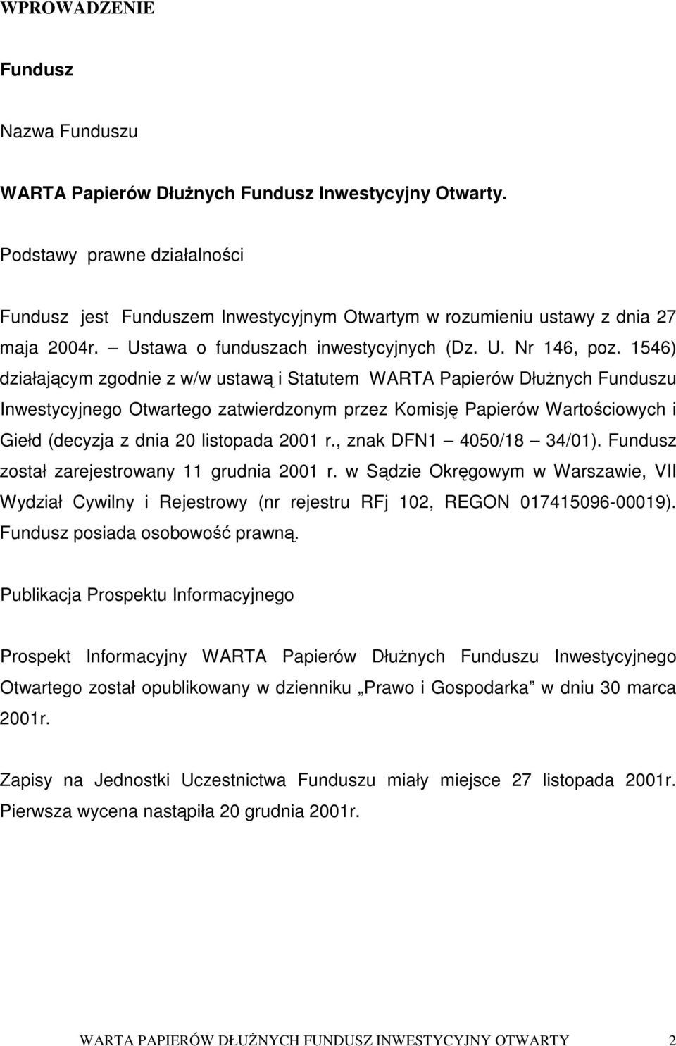 1546) działajcym zgodnie z w/w ustaw i Statutem WARTA Papierów Dłunych Funduszu Inwestycyjnego Otwartego zatwierdzonym przez Komisj Papierów Wartociowych i Giełd (decyzja z dnia 20 listopada 2001 r.