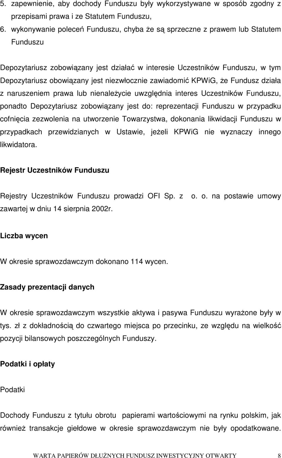 zawiadomi KPWiG, e Fundusz działa z naruszeniem prawa lub nienaleycie uwzgldnia interes Uczestników Funduszu, ponadto Depozytariusz zobowizany jest do: reprezentacji Funduszu w przypadku cofnicia