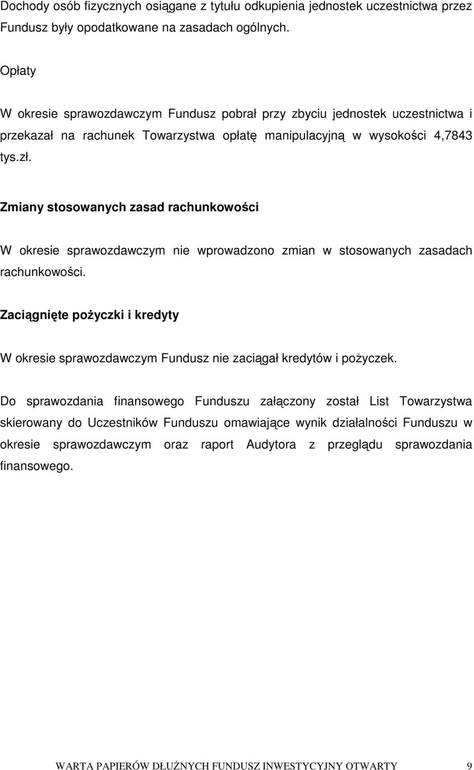 Zmiany stosowanych zasad rachunkowoci W okresie sprawozdawczym nie wprowadzono zmian w stosowanych zasadach rachunkowoci.