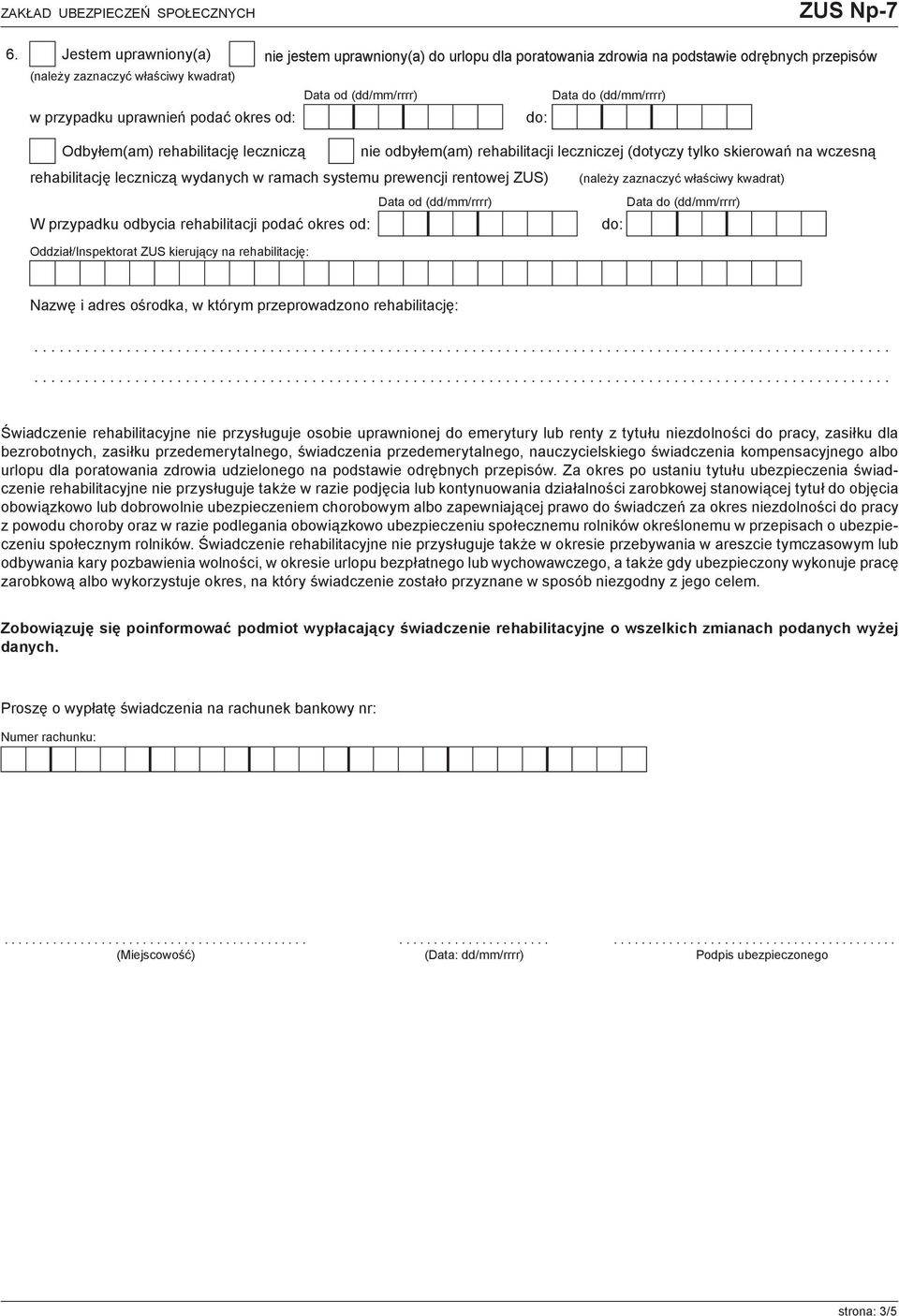Oddział/Inspektorat ZUS kierujący na rehabilitację: Nazwę i adres ośrodka, w którym przeprowadzono rehabilitację: Świadczenie rehabilitacyjne nie przysługuje osobie uprawnionej do emerytury lub renty