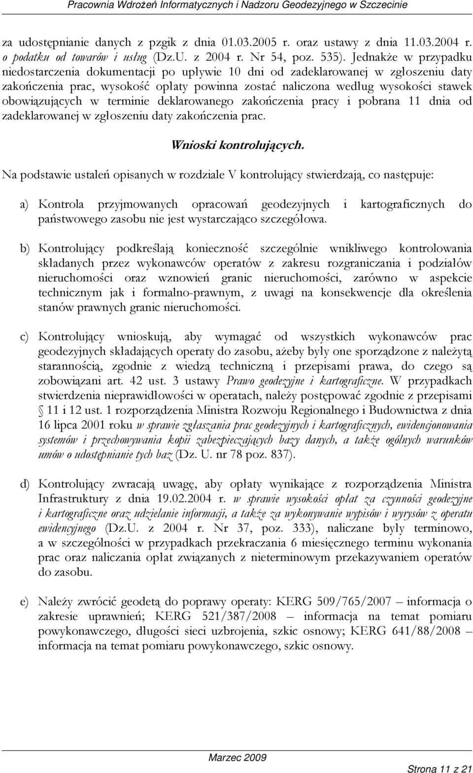 obowiązujących w terminie deklarowanego zakończenia pracy i pobrana 11 dnia od zadeklarowanej w zgłoszeniu daty zakończenia prac. Wnioski kontrolujących.