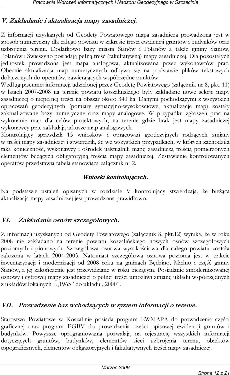Dodatkowo bazy miasta Sianów i Polanów a takŝe gminy Sianów, Polanów i Świeszyno posiadają pełną treść (fakultatywną) mapy zasadniczej.