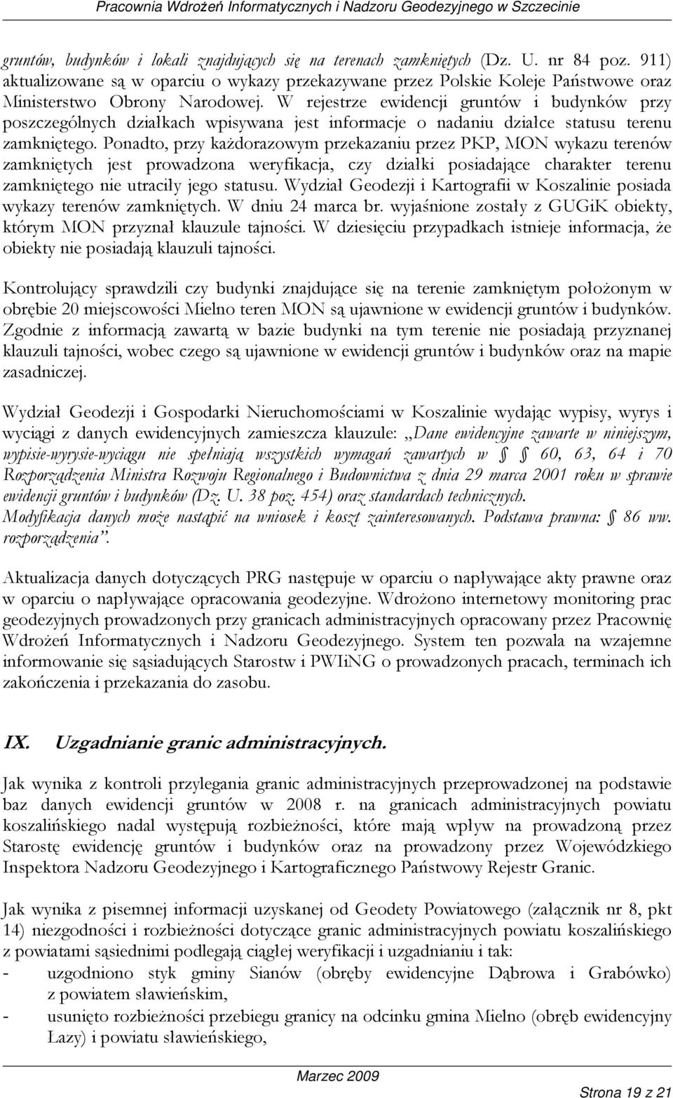 W rejestrze ewidencji gruntów i budynków przy poszczególnych działkach wpisywana jest informacje o nadaniu działce statusu terenu zamkniętego.