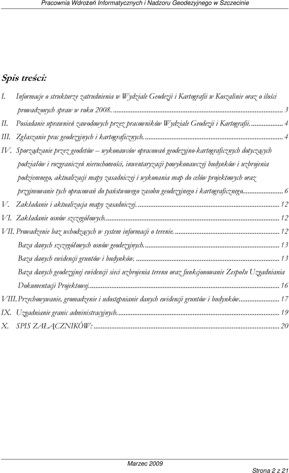 Sporządzanie przez geodetów wykonawców opracowań geodezyjno-kartograficznych dotyczących podziałów i rozgraniczeń nieruchomości, inwentaryzacji powykonawczej budynków i uzbrojenia podziemnego,