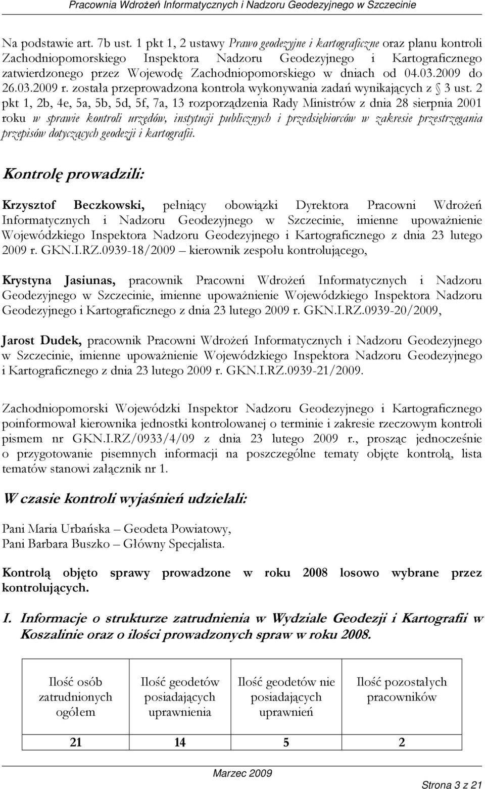 dniach od 04.03.2009 do 26.03.2009 r. została przeprowadzona kontrola wykonywania zadań wynikających z 3 ust.