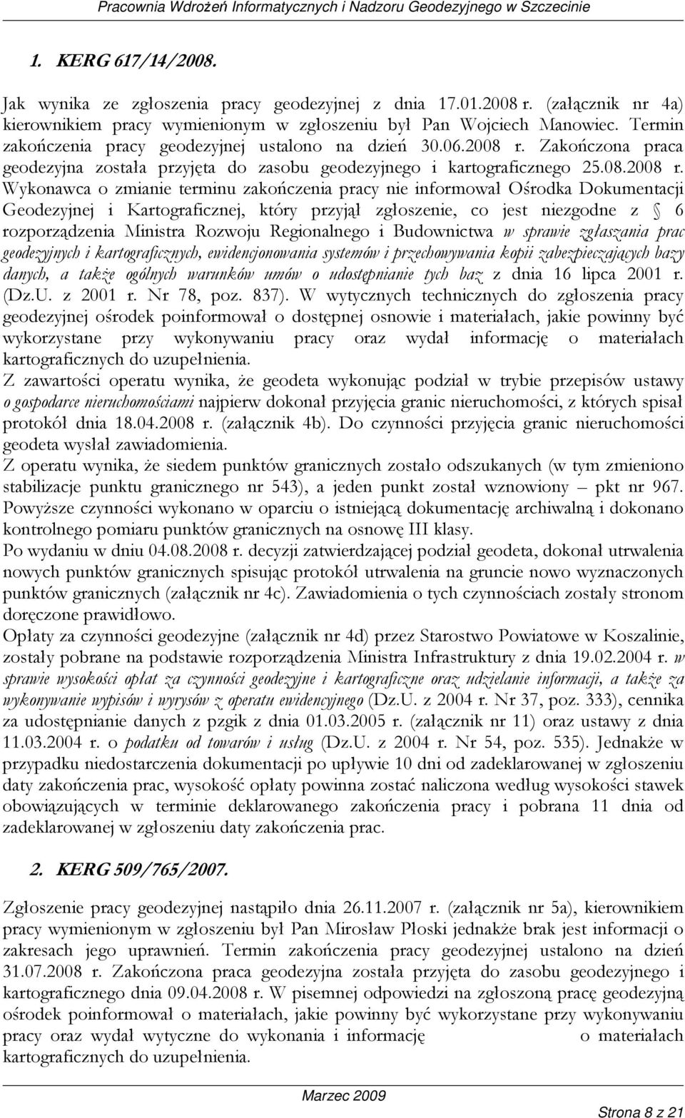 Zakończona praca geodezyjna została przyjęta do zasobu geodezyjnego i kartograficznego 25.08.2008 r.