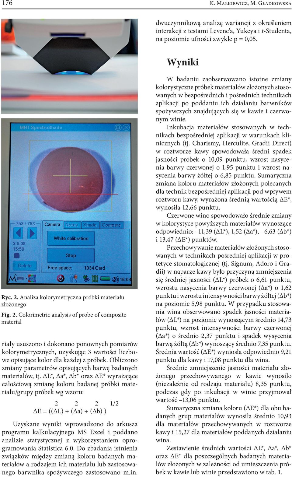 Colorimetric analysis of probe of composite material riały ususzono i dokonano ponownych pomiarów kolorymetrycznych, uzyskując 3 wartości liczbowe opisujące kolor dla każdej z próbek.
