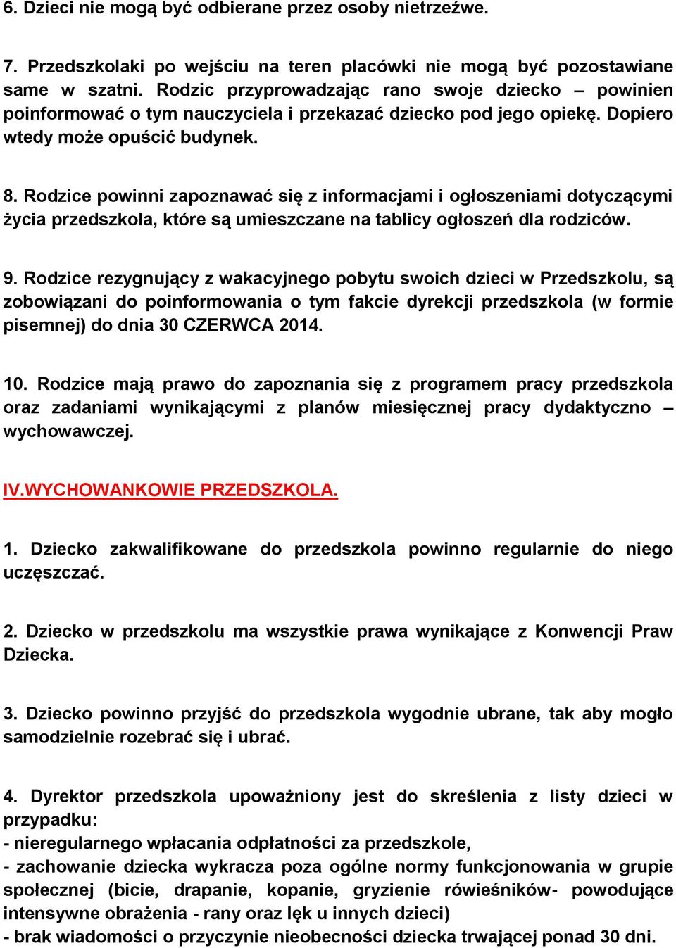 Rodzice powinni zapoznawać się z informacjami i ogłoszeniami dotyczącymi życia przedszkola, które są umieszczane na tablicy ogłoszeń dla rodziców. 9.