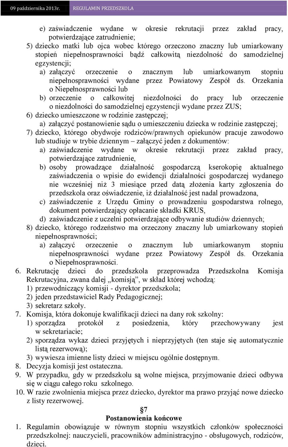Orzekania o Niepełnosprawności lub b) orzeczenie o całkowitej niezdolności do pracy lub orzeczenie o niezdolności do samodzielnej egzystencji wydane przez ZUS; 6) dziecko umieszczone w rodzinie