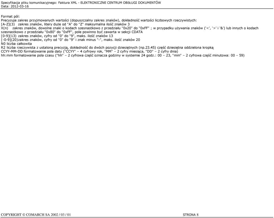 powinno być zawarta w sekcji CDATA [0-9](13) zakres znaków, cyfry od "0" do "9", maks. ilość znaków 13 [-0-9](20) zakres znaków, cyfry od "0" do "9" i znak minus "-", maks.