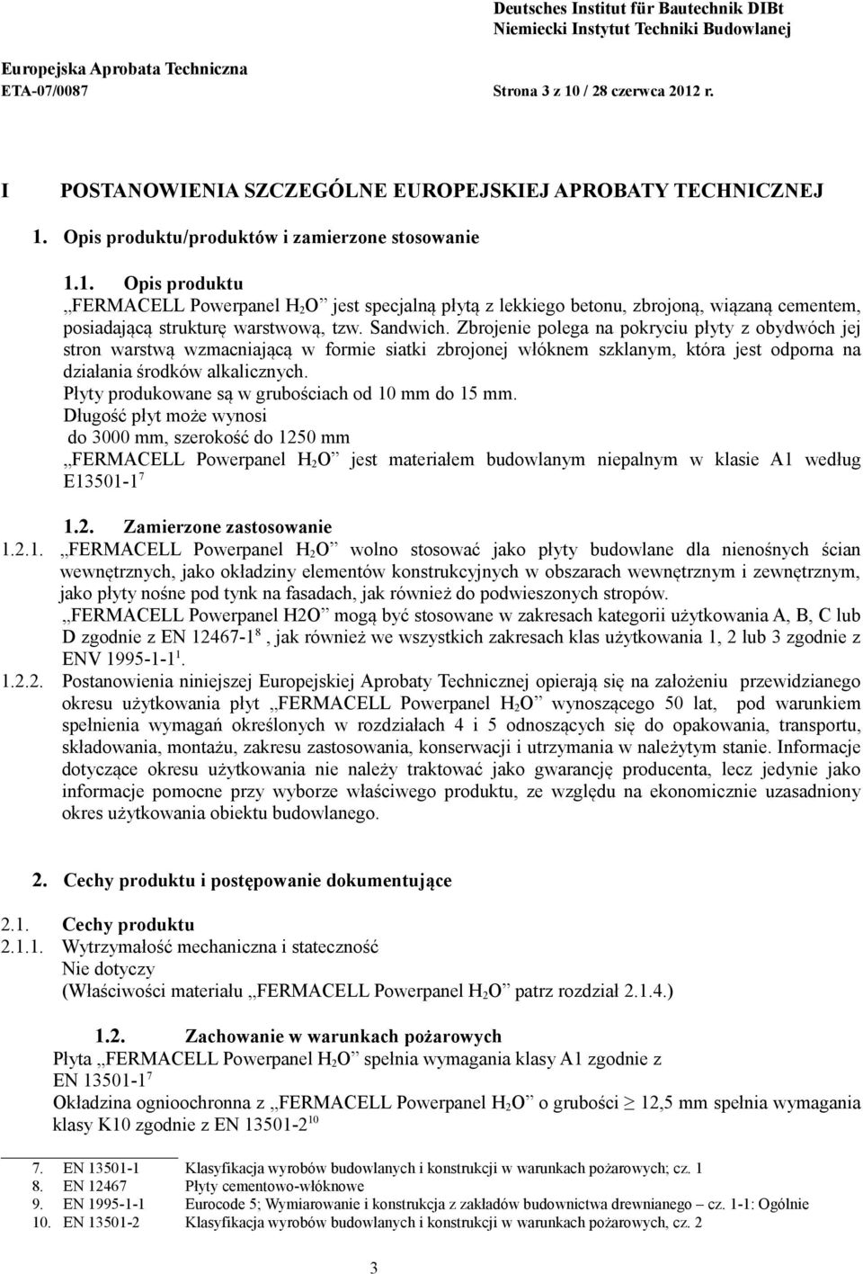 Płyty produkowane są w grubościach od 10 mm do 15 mm.