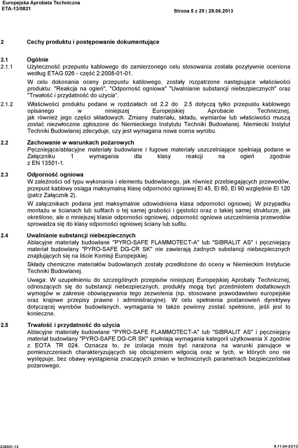 przydatność do użycia. 2.1.2 Właściwości produktu podane w rozdziałach od 2.2 do 2.