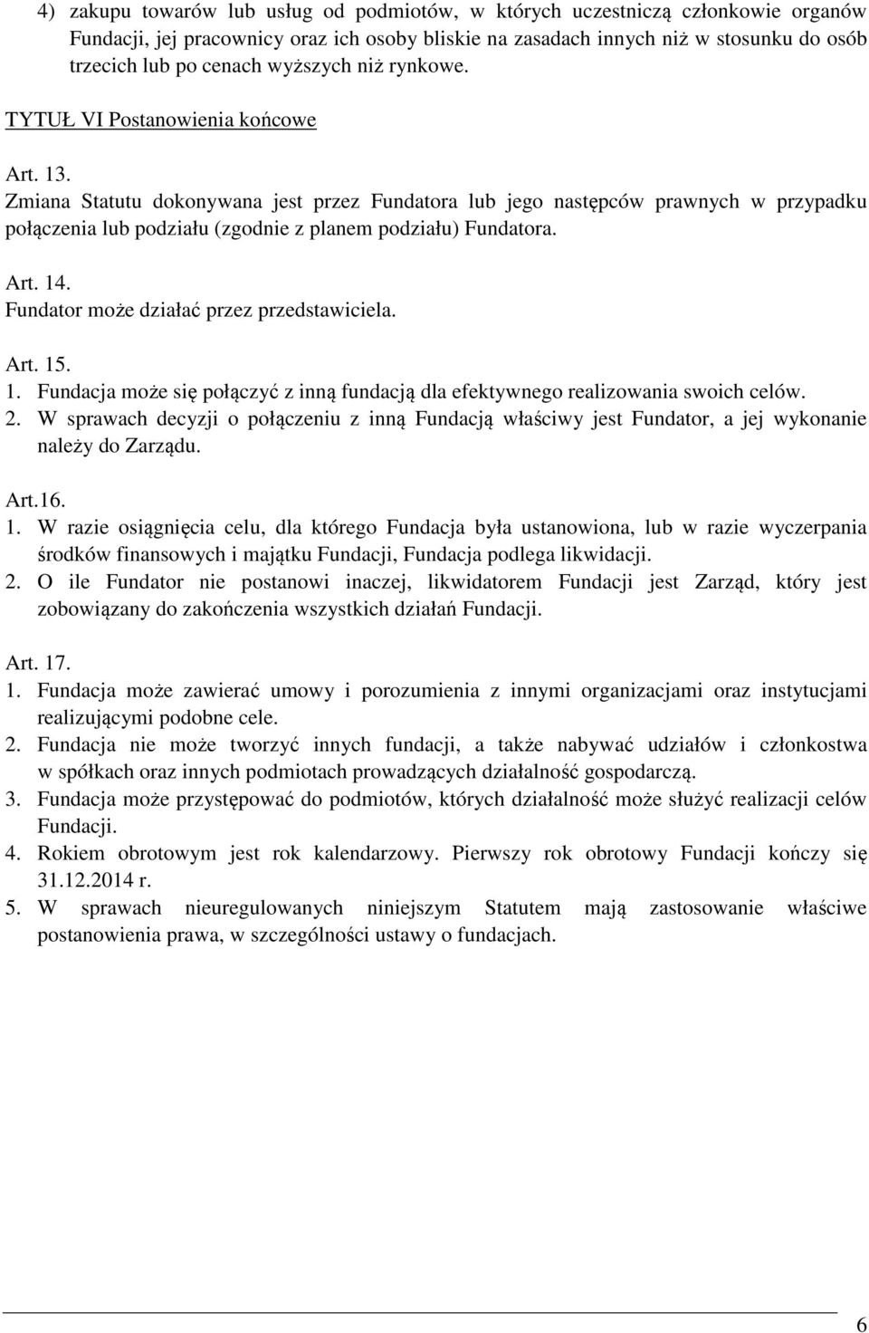 Zmiana Statutu dokonywana jest przez Fundatora lub jego następców prawnych w przypadku połączenia lub podziału (zgodnie z planem podziału) Fundatora. Art. 14.