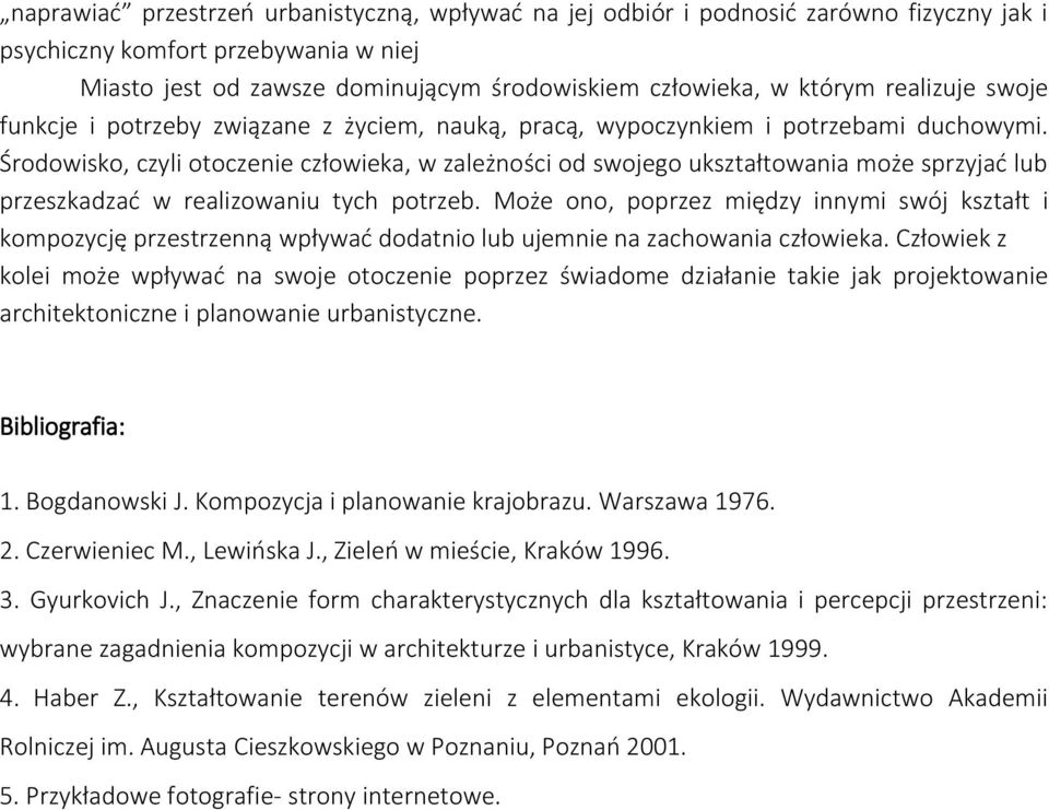 Środowisko, czyli otoczenie człowieka, w zależności od swojego ukształtowania może sprzyjać lub przeszkadzać w realizowaniu tych potrzeb.