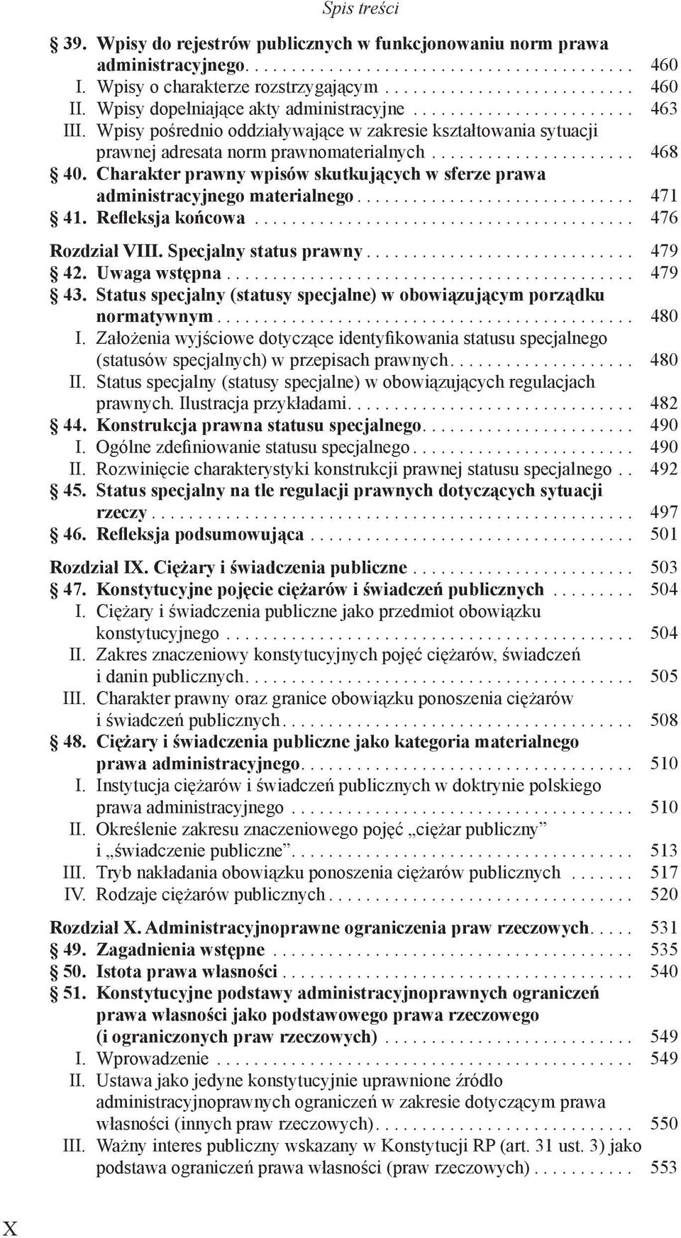 Charakter prawny wpisów skutkujących w sferze prawa administracyjnego materialnego.............................. 471 41. Refleksja końcowa......................................... 476 Rozdział VIII.