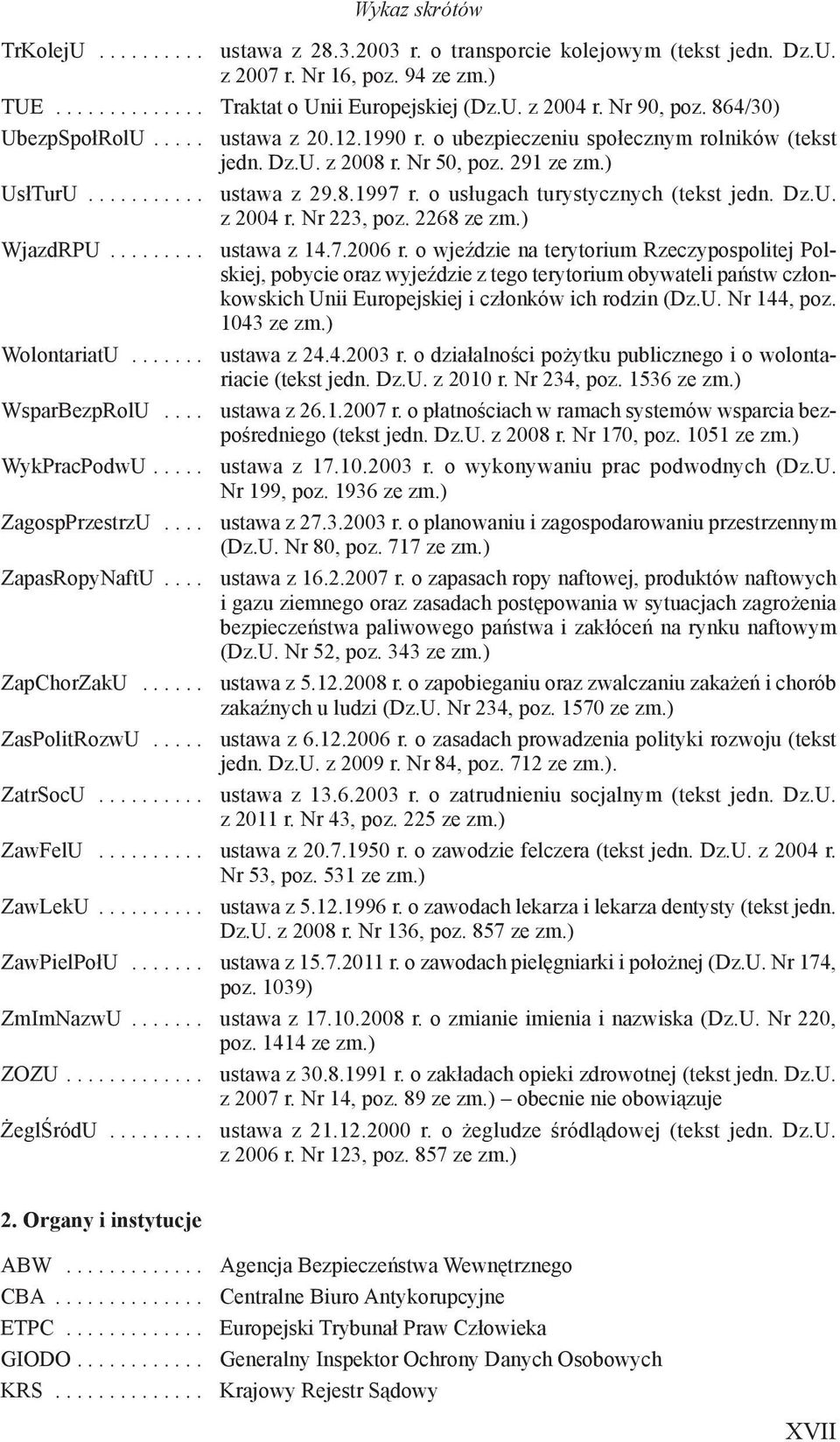 o usługach turystycznych (tekst jedn. Dz.U. z 2004 r. Nr 223, poz. 2268 ze zm.) WjazdRPU......... ustawa z 14.7.2006 r.