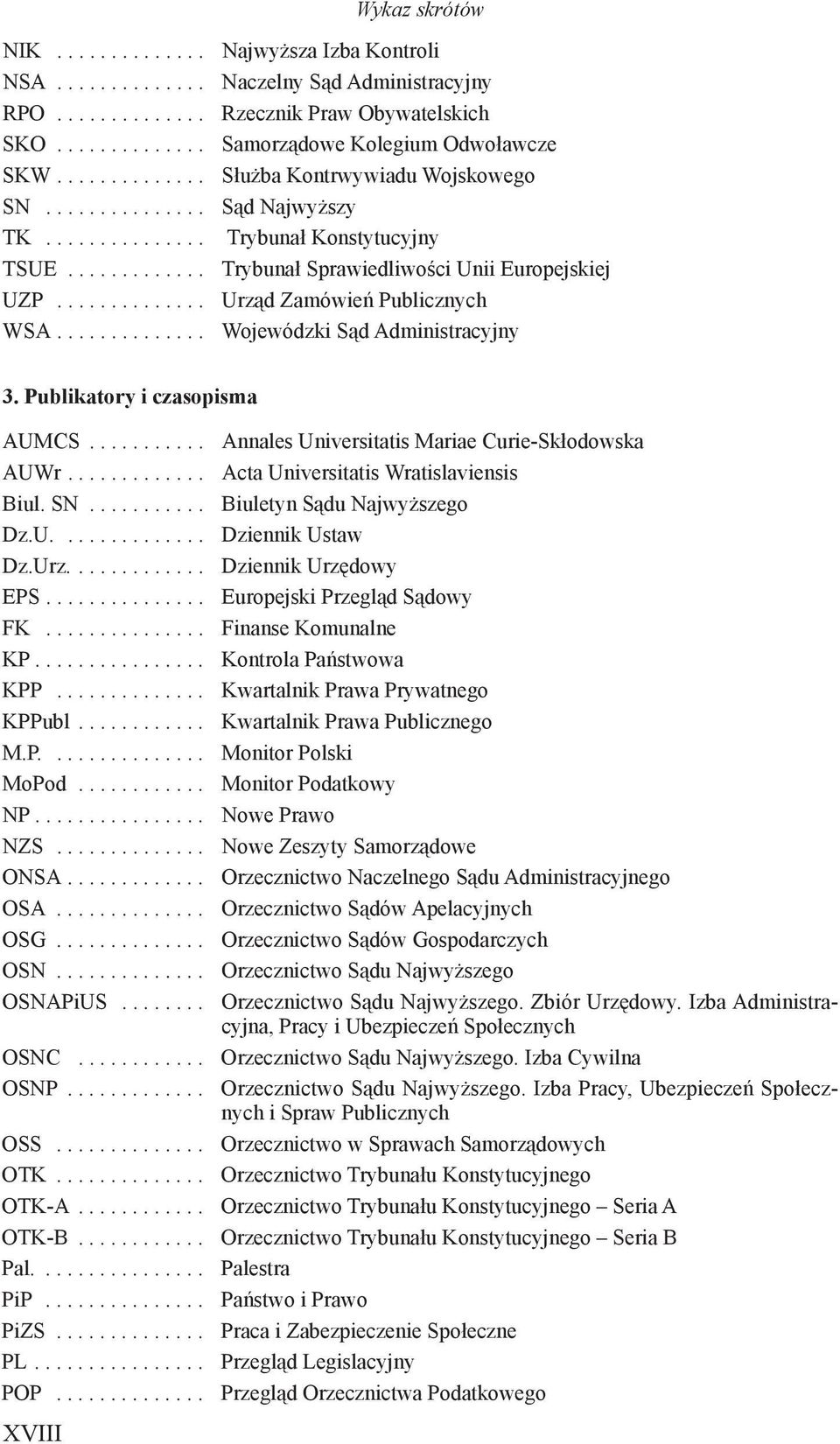 ............. Urząd Zamówień Publicznych WSA.............. Wojewódzki Sąd Administracyjny 3. Publikatory i czasopisma AUMCS........... Annales Universitatis Mariae Curie-Skłodowska AUWr.