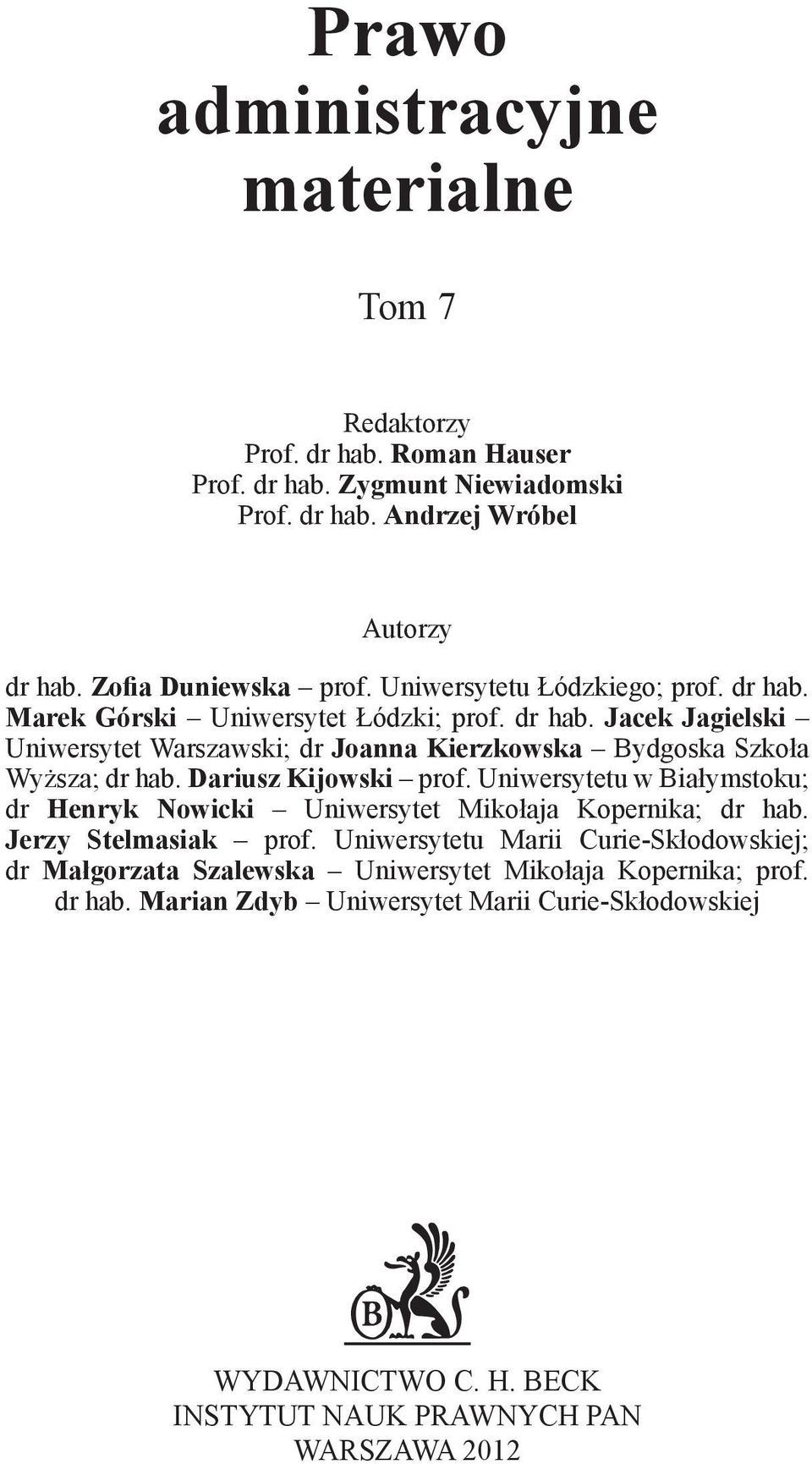 Dariusz Kijowski prof. Uniwersytetu w Białymstoku; dr Henryk Nowicki Uniwersytet Mikołaja Kopernika; dr hab. Jerzy Stelmasiak prof.