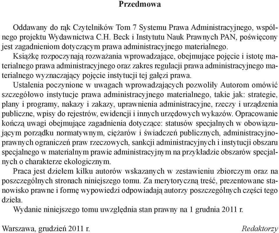 Książkę rozpoczynają rozważania wprowadzające, obejmujące pojęcie i istotę materialnego prawa administracyjnego oraz zakres regulacji prawa administracyjnego materialnego wyznaczający pojęcie