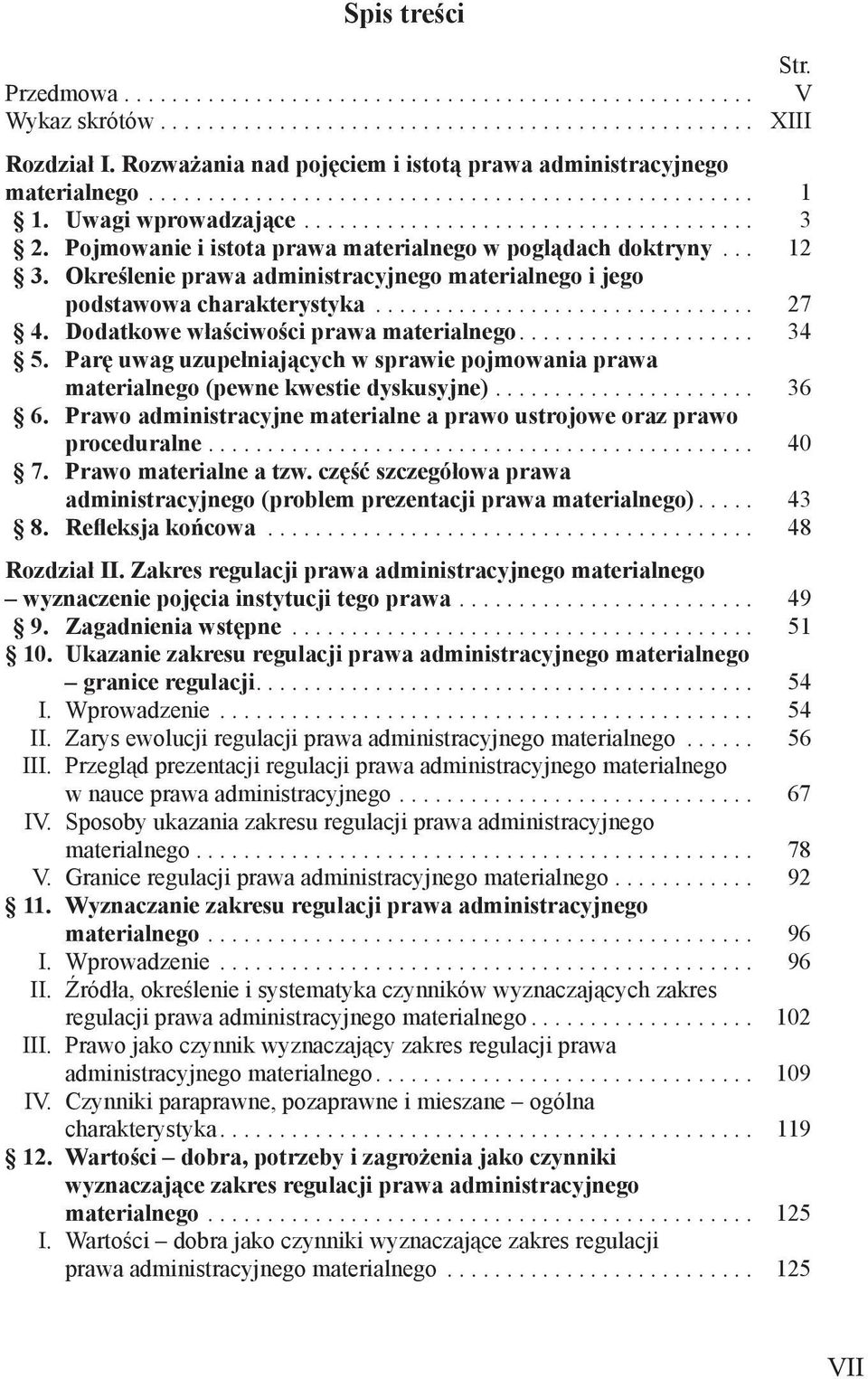 Pojmowanie i istota prawa materialnego w poglądach doktryny... 12 3. Określenie prawa administracyjnego materialnego i jego podstawowa charakterystyka................................ 27 4.