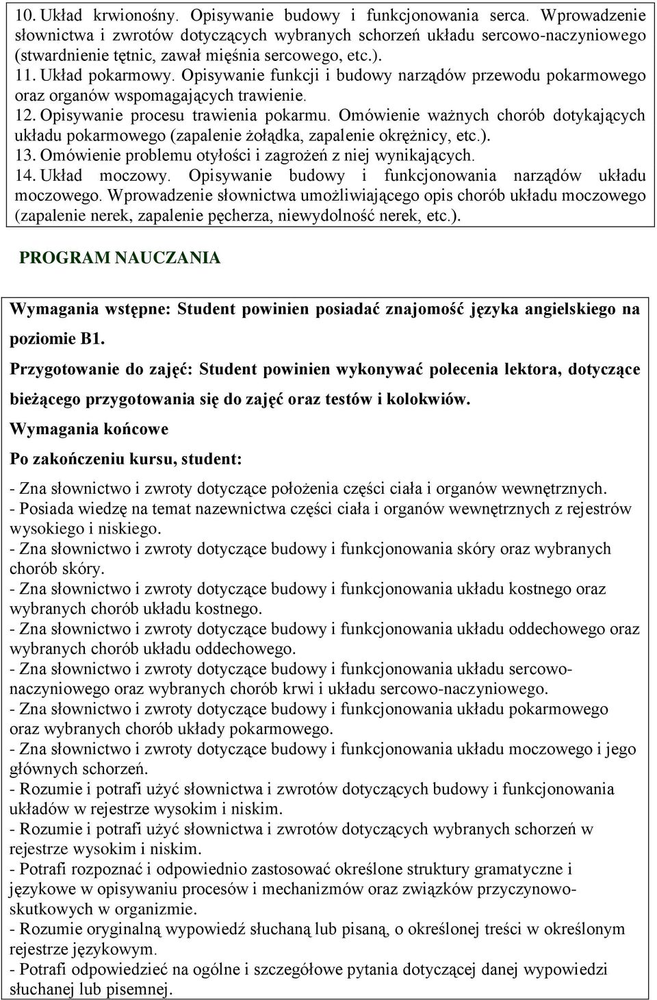 Opisywanie funkcji i budowy narządów przewodu pokarmowego oraz organów wspomagających trawienie. 12. Opisywanie procesu trawienia pokarmu.