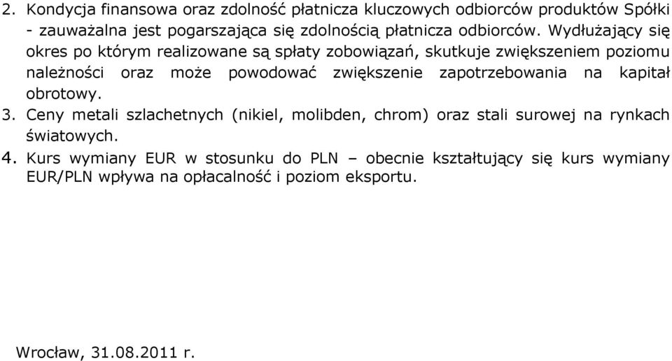 Wydłużający się okres po którym realizowane są spłaty zobowiązań, skutkuje zwiększeniem poziomu należności oraz może powodować zwiększenie