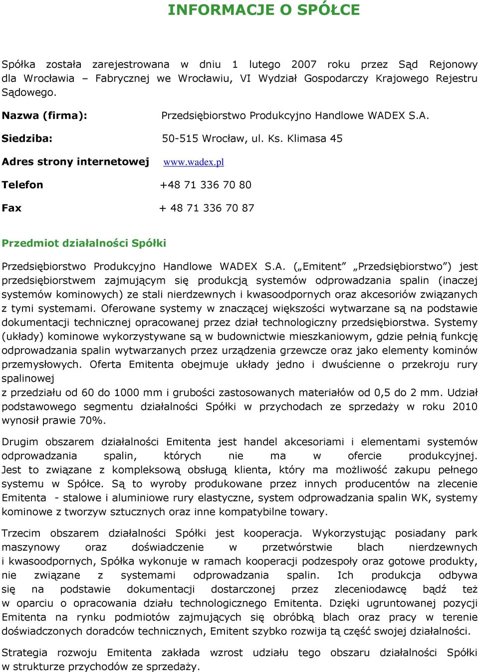 pl Telefon +48 71 336 70 80 Fax + 48 71 336 70 87 Przedmiot działalności Spółki Przedsiębiorstwo Produkcyjno Handlowe WAD