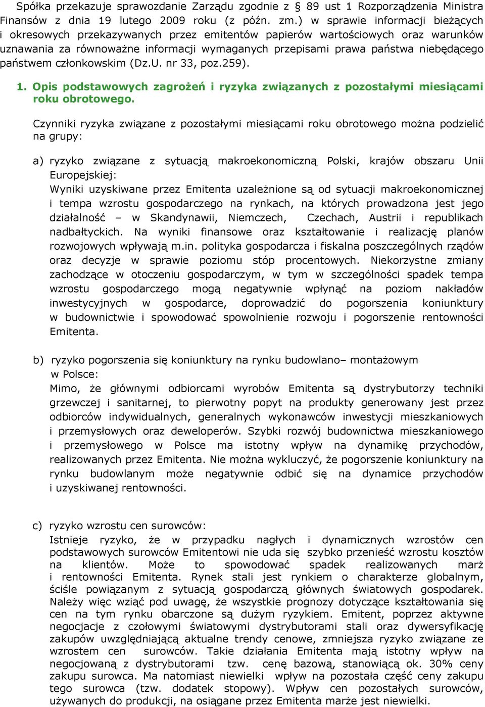 państwem członkowskim (Dz.U. nr 33, poz.259). 1. Opis podstawowych zagrożeń i ryzyka związanych z pozostałymi miesiącami roku obrotowego.