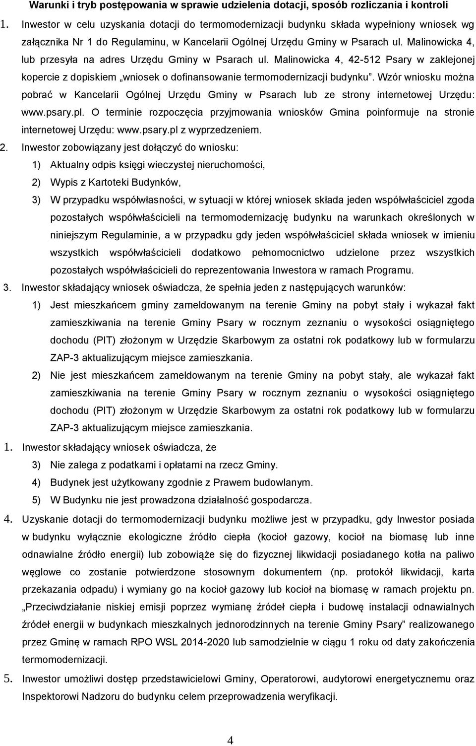 Malinowicka 4, lub przesyła na adres Urzędu Gminy w Psarach ul. Malinowicka 4, 42-512 Psary w zaklejonej kopercie z dopiskiem wniosek o dofinansowanie termomodernizacji budynku.