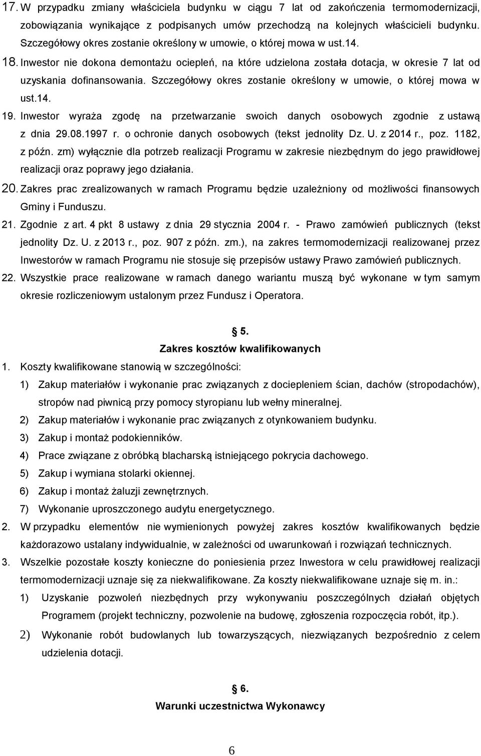 Szczegółowy okres zostanie określony w umowie, o której mowa w ust.14. 19. Inwestor wyraża zgodę na przetwarzanie swoich danych osobowych zgodnie z ustawą z dnia 29.08.1997 r.