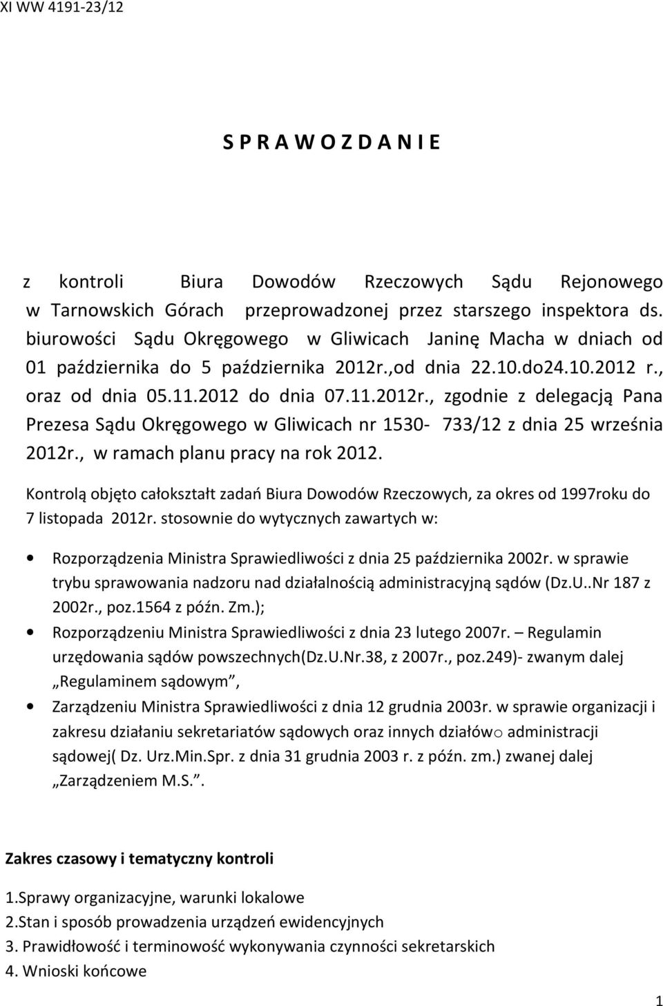 ,od dnia 22.10.do24.10.2012 r., oraz od dnia 05.11.2012 do dnia 07.11.2012r., zgodnie z delegacją Pana Prezesa Sądu Okręgowego w Gliwicach nr 1530-733/12 z dnia 25 września 2012r.