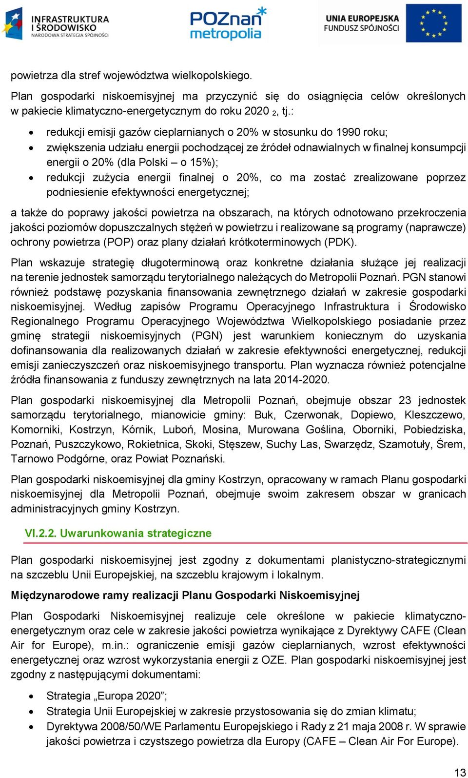 zużycia energii finalnej o 20%, co ma zostać zrealizowane poprzez podniesienie efektywności energetycznej; a także do poprawy jakości powietrza na obszarach, na których odnotowano przekroczenia